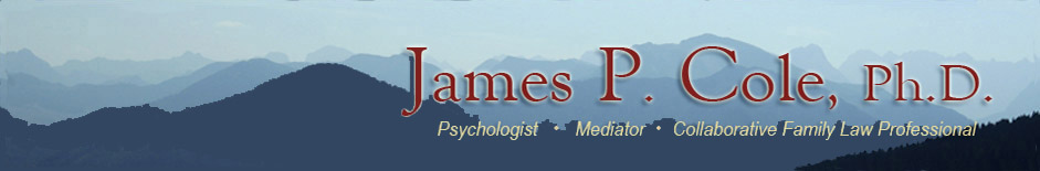 James P. Cole, Ph.D. Psychologist, Mediator, Collaborative Family Law Professional